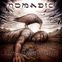 Nomadic : Where the Corpse Is There the Vultures Will Gather
